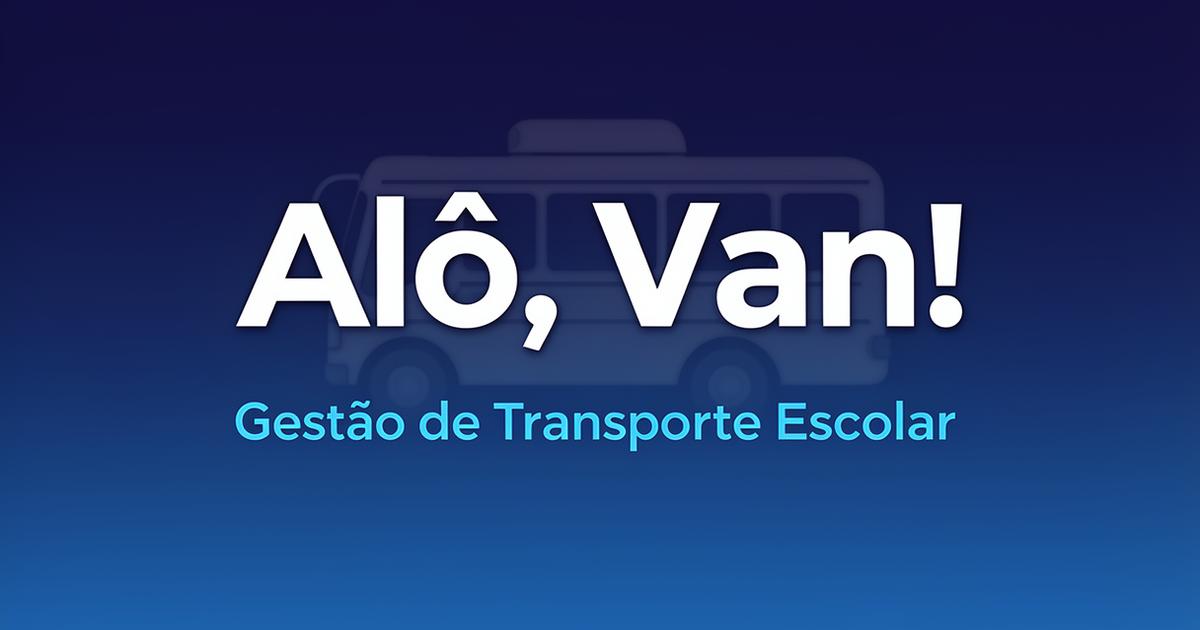 Alô, Van! - Sistema de Gestão para Transporte Escolar | Teste Grátis 30 ...